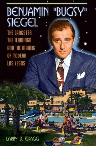 “Benjamin ‘Bugsy’ Siegel: The Gangster, the Flamingo, and the Making of Modern Las Vegas” 