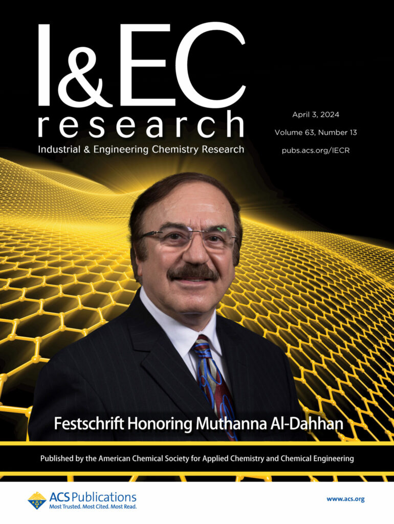 Dr. Muthanna H. Al-Dahhan was recently honored in a special virtual issue of the Industrial & Engineering Chemistry Research (I&ECR) academic journal. The issue’s cover is shown here.